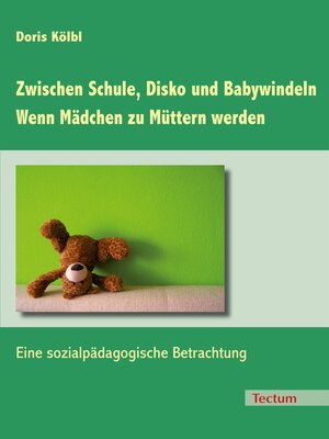 cover image of Zwischen Schule, Disko und Babywindeln--Wenn Mädchen zu Müttern werden